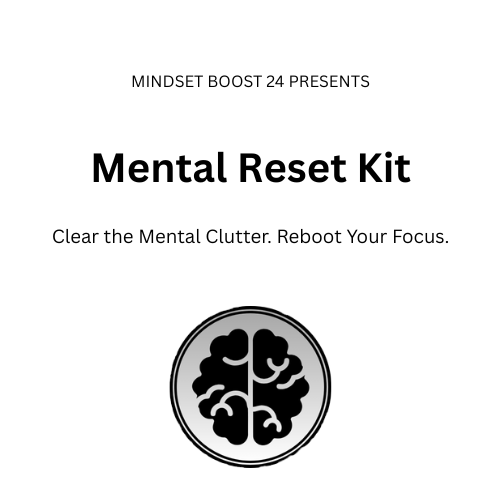 Mental Reset Kit — Clear the Clutter, Reclaim Your Focus